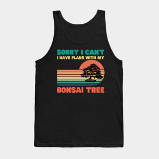 Sorry I Can't I Have Plans With My Bonsai Tree Tank Top